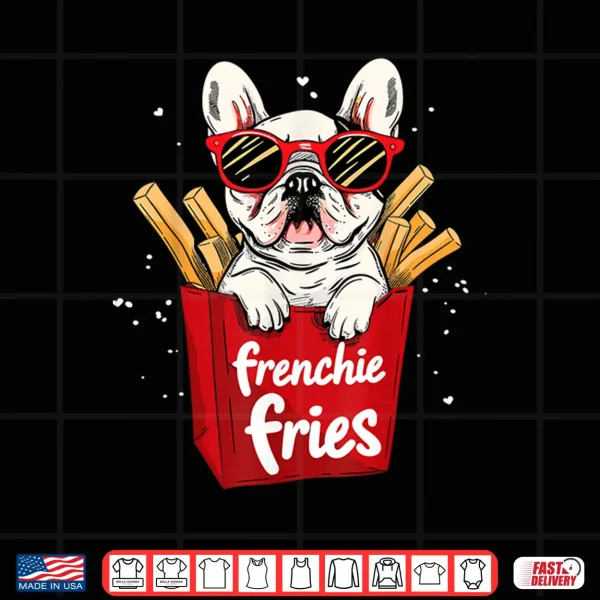 Design Frenchie Fries French Bulldog Funny Dog Lover Women Shirt