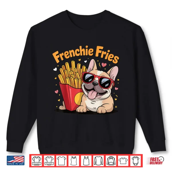 Sweatshirt Frenchie Fries Shirt
