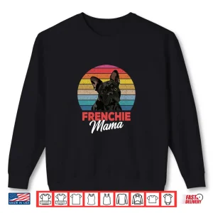 Frenchie Mama Cute French Bulldog Dog Mom Funny Girls Gift Shirt 2 Sweatshirt Frenchie Mama Cute French Bulldog Dog Mom Funny Girls Gift Shirt