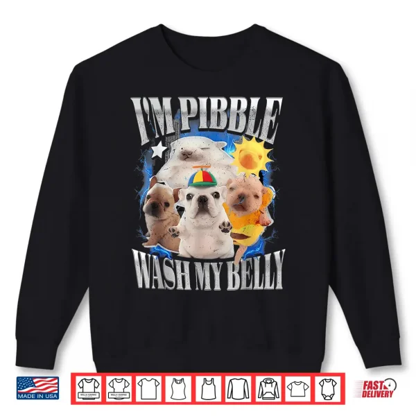 Sweatshirt IM Pibble Wash My Belly Baby French Bulldog Brainrot Shirt