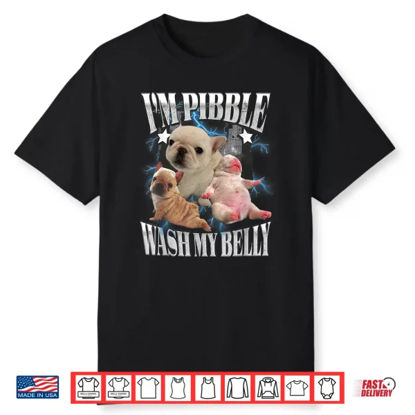 I’M Pibble Wash My Belly French Bulldog Brainrot Gen Z Meme Shirt