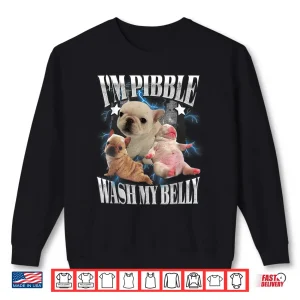 Sweatshirt IM Pibble Wash My Belly French Bulldog Brainrot Gen Z Meme Shirt