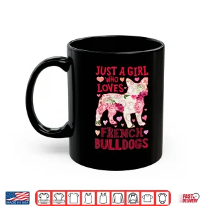 Mug Just A Girl Who Loves French Bulldogs Dog Silhouette Flower Shirt