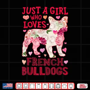 Design Just A Girl Who Loves French Bulldogs Dog Silhouette Flower Shirt