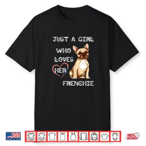 Just A Girl Who Loves Her Frenchie Lover French Bulldog Dog Shirt