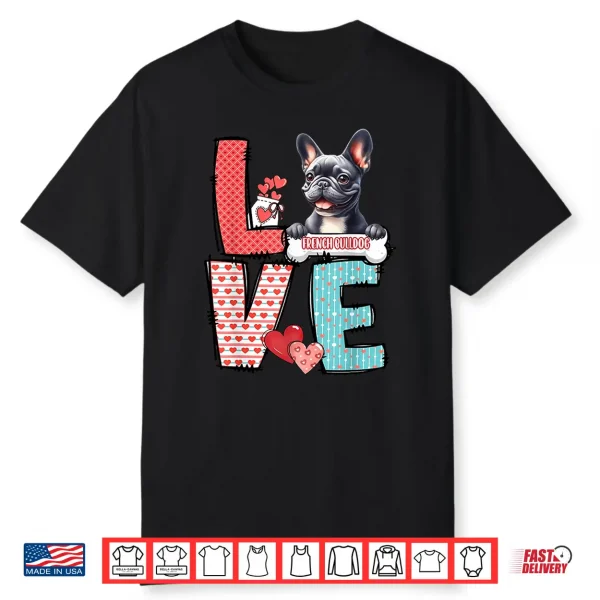 Love French Bulldog Dog Happy Valentines Day Shirt