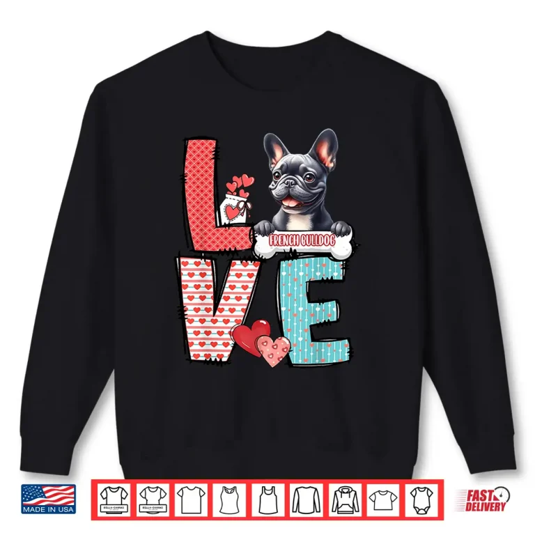 Sweatshirt Love French Bulldog Dog Happy Valentines Day Shirt