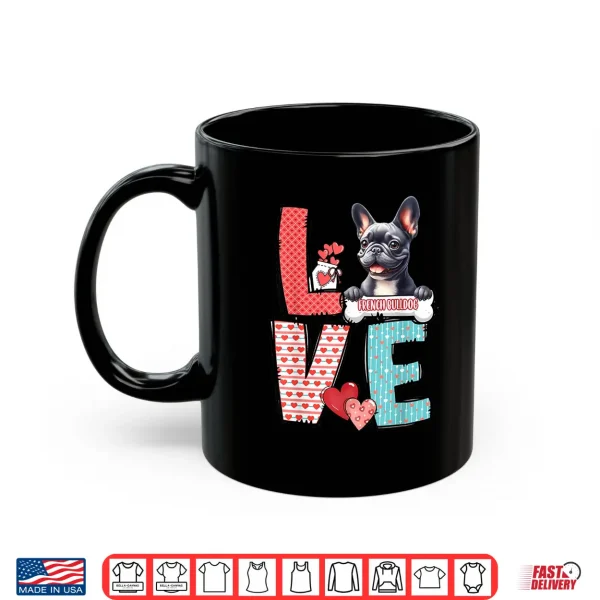 Mug Love French Bulldog Dog Happy Valentines Day Shirt