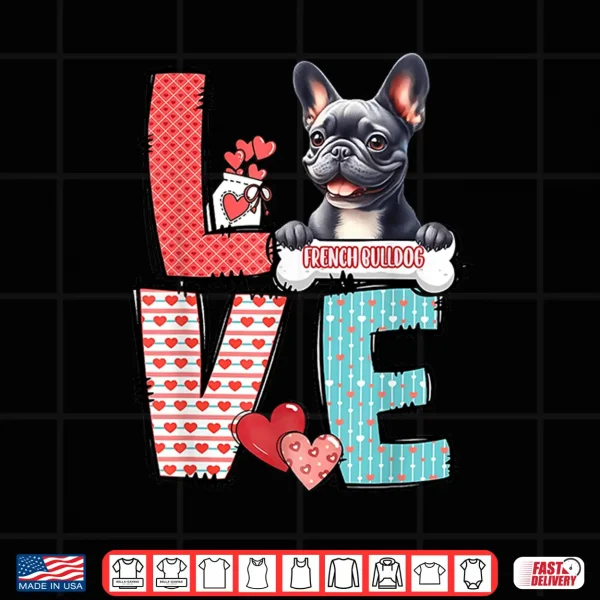 Design Love French Bulldog Dog Happy Valentines Day Shirt