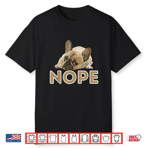 Nope Lazy Frenchie Funny French Bulldog Dog Lover Shirt