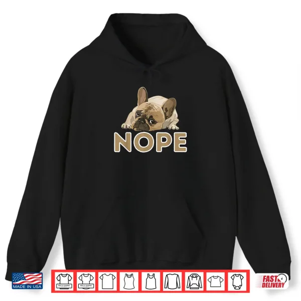 Hoodie Nope Lazy Frenchie Funny French Bulldog Dog Lover Shirt