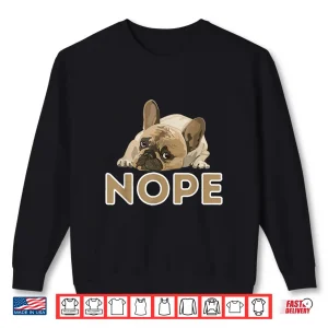 Sweatshirt Nope Lazy Frenchie Funny French Bulldog Dog Lover Shirt