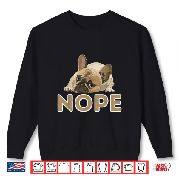Sweatshirt Nope Lazy Frenchie Funny French Bulldog Dog Lover Shirt
