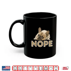 Mug Nope Lazy Frenchie Funny French Bulldog Dog Lover Shirt