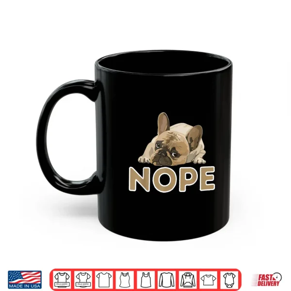 Mug Nope Lazy Frenchie Funny French Bulldog Dog Lover Shirt