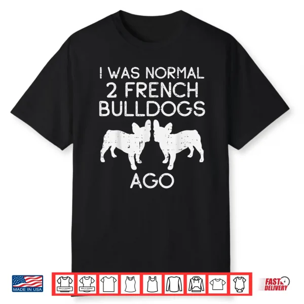 Normal 2 French Bulldogs Ago Frenchie Dog Lover Owner Gift Shirt