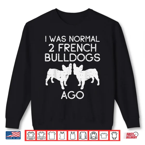 Sweatshirt Normal 2 French Bulldogs Ago Frenchie Dog Lover Owner Gift Shirt