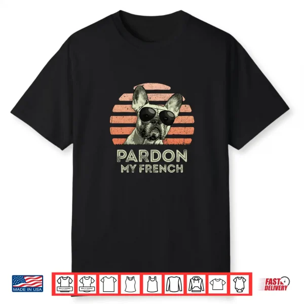 Pardon My French Retro Funny Frenchie   French Bulldog Shirt