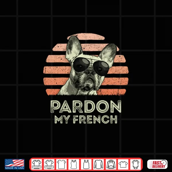 Design Pardon My French Retro Funny Frenchie French Bulldog Shirt
