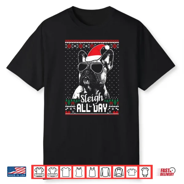 Sleigh All Day Funny French Bulldog Christmas Shirt