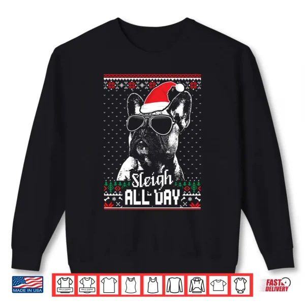 Sweatshirt Sleigh All Day Funny French Bulldog Christmas Shirt