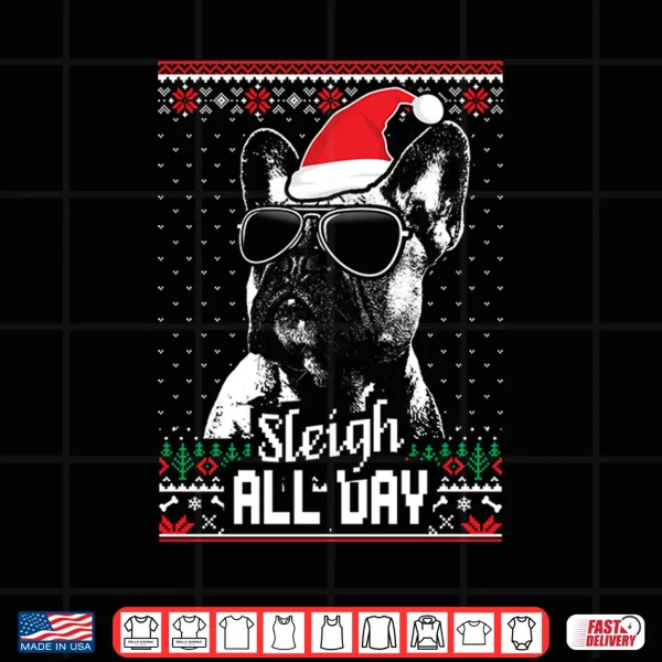Design Sleigh All Day Funny French Bulldog Christmas Shirt