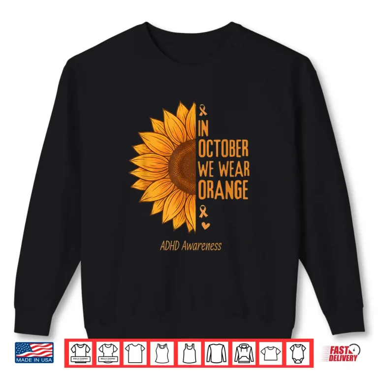 In October We Wear Orange Sunflower Adhd Awareness Shirt 2 Sweatshirt In October We Wear Orange Sunflower ADHD Awareness Shirt