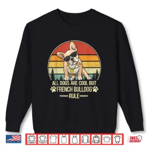 Sweatshirt All Dogs Are Cool But French Bulldog Rule Vintage Retro Shirt