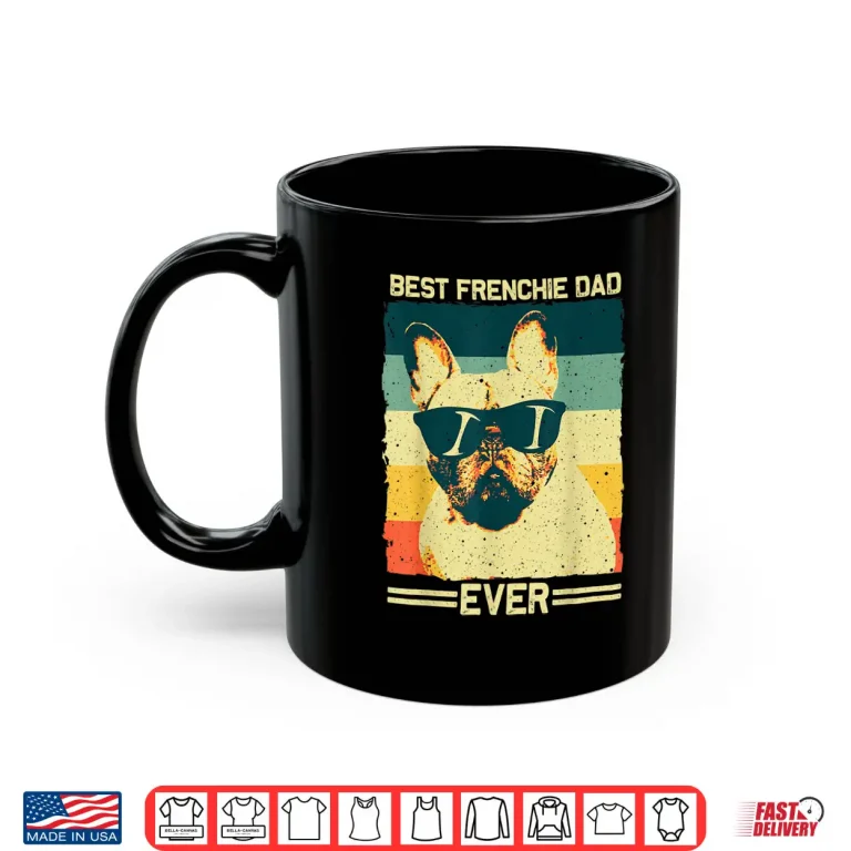 Mug Best Frenchie Dad Design Men Father French Bulldog Lovers Shirt