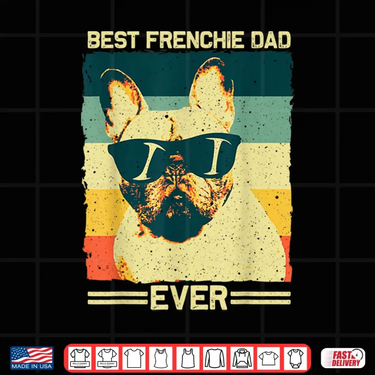 Design Best Frenchie Dad Design Men Father French Bulldog Lovers Shirt