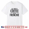 Coffee And Frenchie French Bulldog Mom Dad Dog Gift Shirt