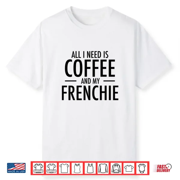 Coffee And Frenchie French Bulldog Mom Dad Dog Gift Shirt
