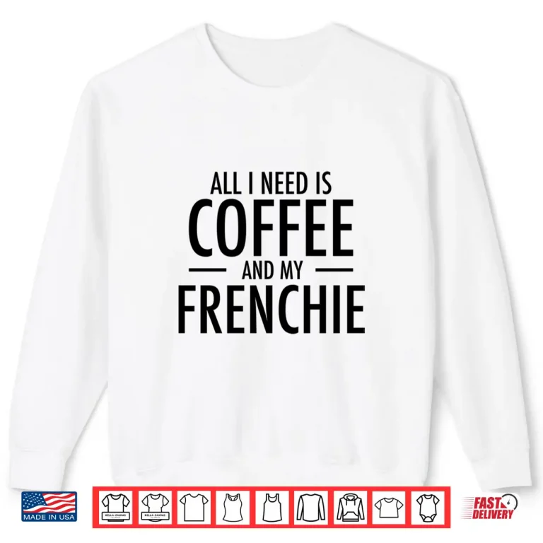 Sweatshirt Coffee And Frenchie French Bulldog Mom Dad Dog Gift Shirt