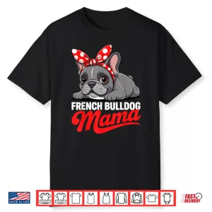 Cute French Bulldog Design For Women Mama Frenchie Bulldog Shirt