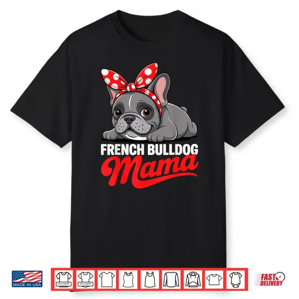 Cute French Bulldog Design For Women Mama Frenchie Bulldog Shirt
