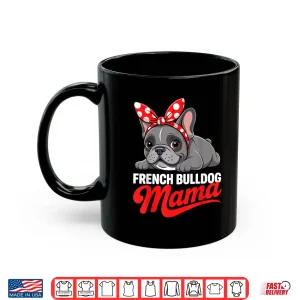 Mug Cute French Bulldog Design For Women Mama Frenchie Bulldog Shirt