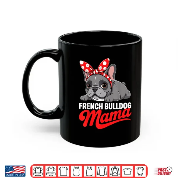 Mug Cute French Bulldog Design For Women Mama Frenchie Bulldog Shirt