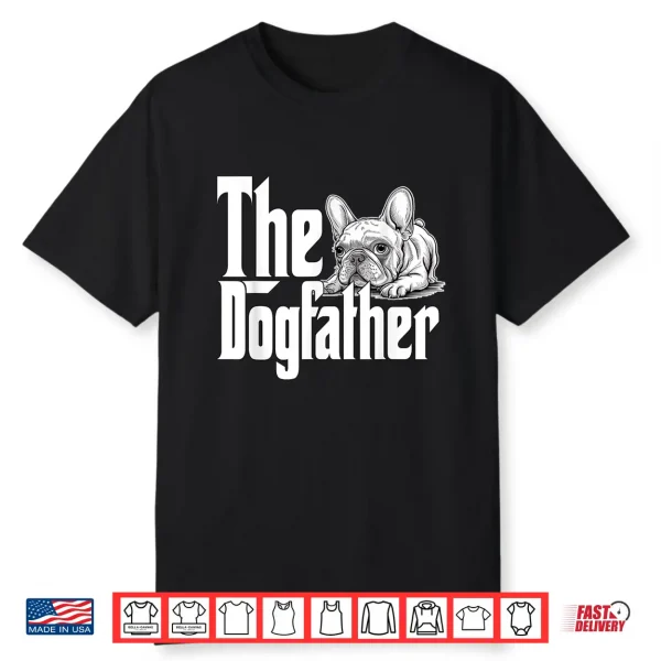 French Bulldog Dog Dad Dogfather Dogs Daddy Father Men Women Shirt