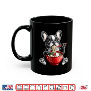 Mug French Bulldog Frenchie Dog Ramen Japanese Noodles Shirt