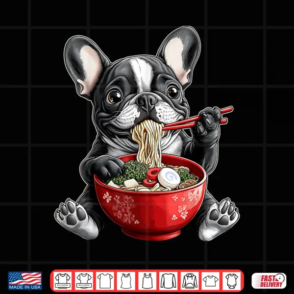 Design French Bulldog Frenchie Dog Ramen Japanese Noodles Shirt