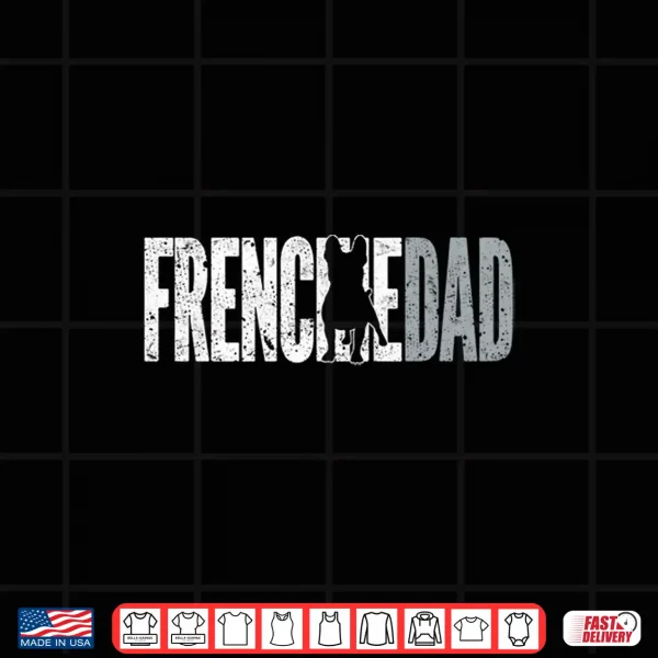 Design Frenchie Dad French Bulldog Father Dog Dad Shirt