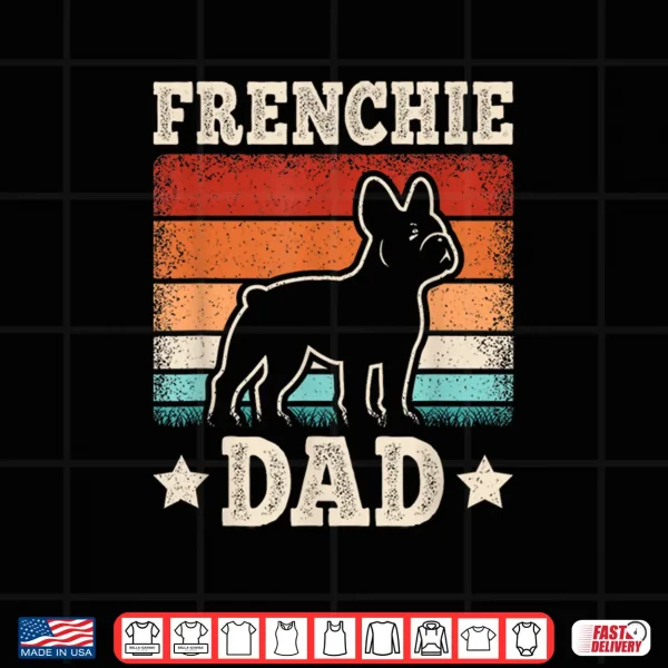 Design Frenchie Dad Retro French Bulldog Lover Daddy Men Shirt