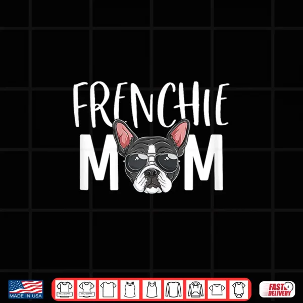 Design Frenchie Mom Dog Puppy Lover Cute French Bulldog Mama Shirt