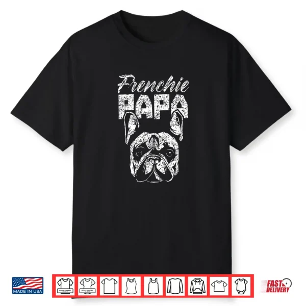 Frenchie Papa Lover Owner French Bulldog Dad Father Daddy Shirt