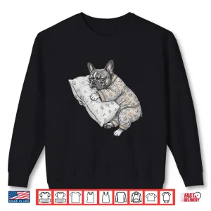 Sweatshirt Funny Sleepy French Bulldog Frenchie Pajama Men Women Kids Shirt