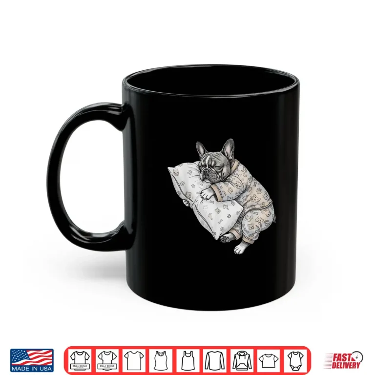 Funny Sleepy French Bulldog Frenchie Pajama Men Women Kids Shirt 3 Mug Funny Sleepy French Bulldog Frenchie Pajama Men Women Kids Shirt