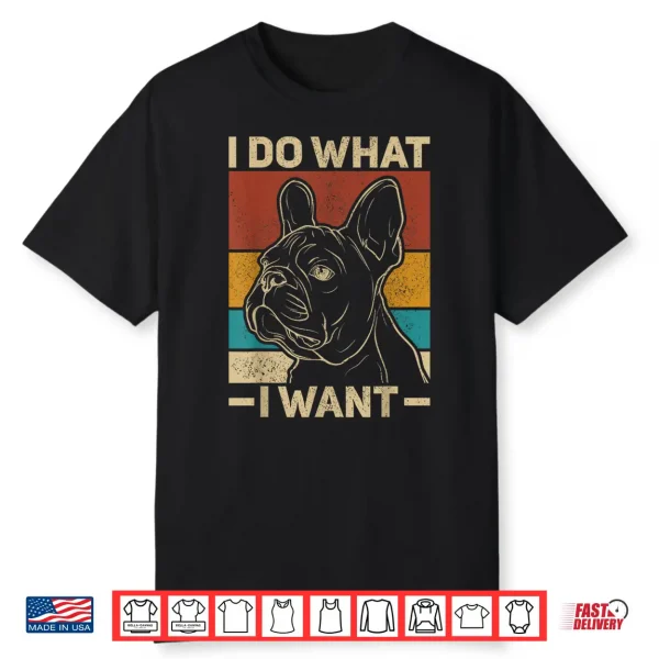 I Do What I Want Dog Lover Owner Retro Animal French Bulldog Shirt
