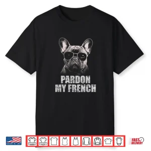 Pardon My French Bulldog Frenchie Lover Shirt
