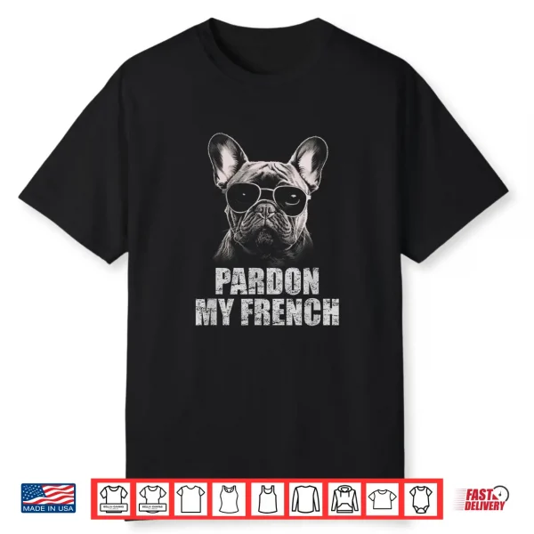 Pardon My French Bulldog Frenchie Lover Shirt