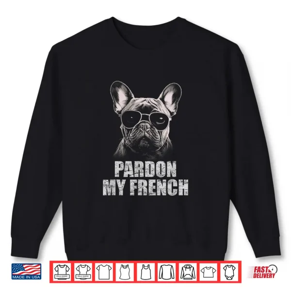 Pardon My French Bulldog Frenchie Lover Shirt 2 Sweatshirt Pardon My French Bulldog Frenchie Lover Shirt